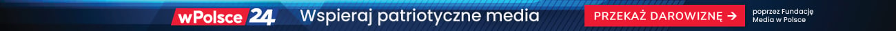 Wspieraj patriotyczne media. Przekaż darowiznę.